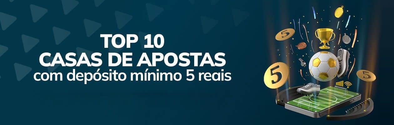 top 10 casas de apostas que aceitam depósito mínimo de 5 reais